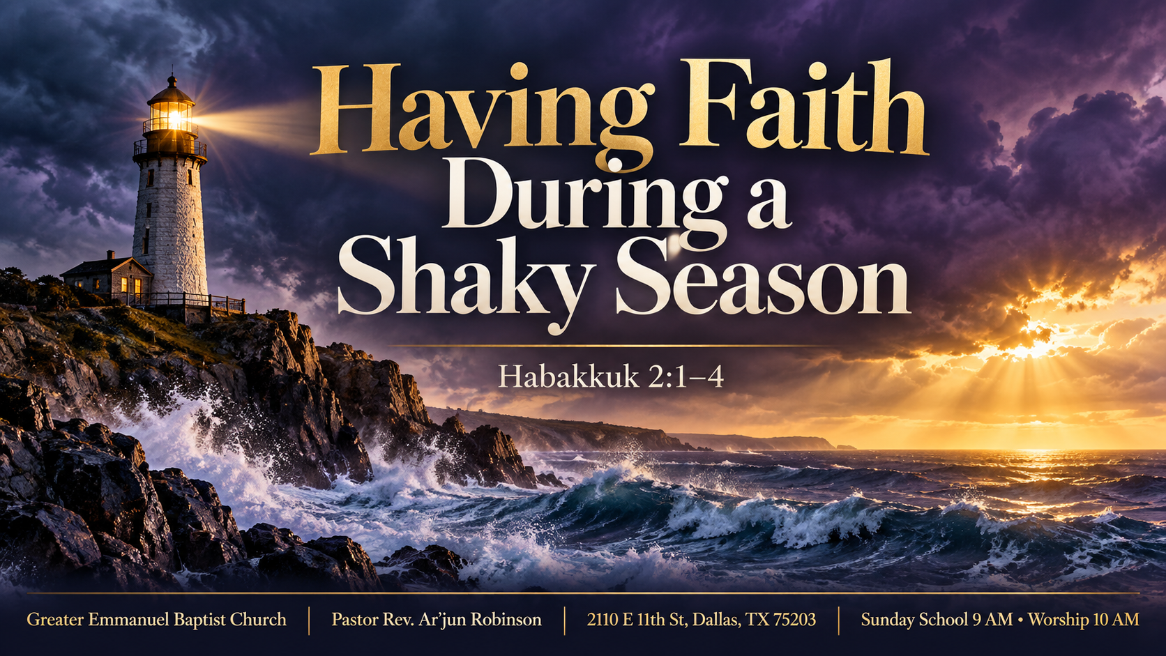 Sermon graphic for ‘Having Faith During a Shaky Season’ (Habakkuk 2:1–4). A lighthouse shines above rough seas as sunlight breaks through storm clouds. Greater Emmanuel Baptist Church; Pastor Rev. Ar’jun Robinson; 2110 E 11th St, Dallas, TX 75203. Sunday School at 9 AM and worship at 10 AM.