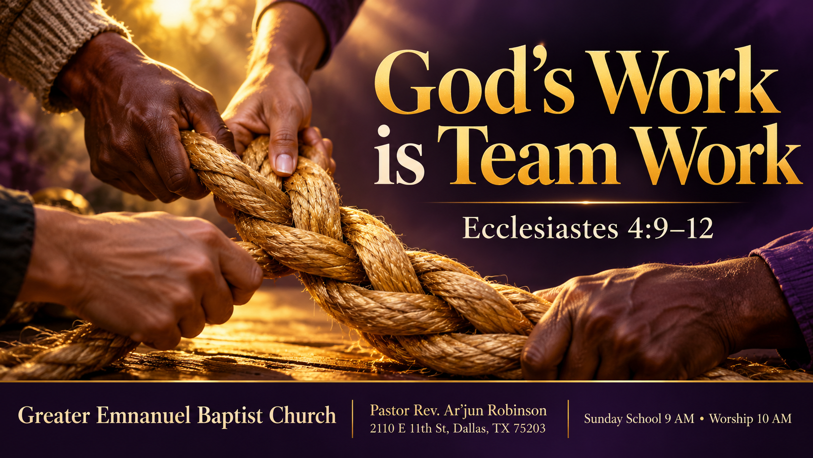 Hands braid a three-strand rope beside “God’s Work is Team Work,” Ecclesiastes 4:9–12. Greater Emmanuel Baptist Church, Pastor Rev. Ar’jun Robinson, 2110 E 11th St, Dallas, TX 75203. Sunday School at 9 AM; worship at 10 AM.